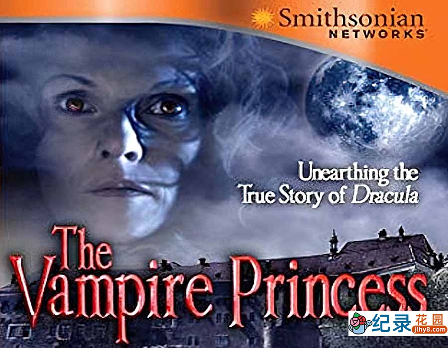 德古拉传说纪录片《吸血鬼公主 The Vampire Princess》全1集中字 纪录片资源百度云盘下载 1080P/MP4/729M插图 德古拉传说纪录片《吸血鬼公主 The Vampire Princess》全1集中字 纪录片资源百度云盘下载 1080P/MP4/729M
