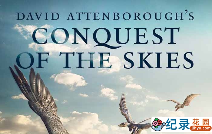 飞行动物演化纪录片《征服天穹 David Attenborough’s Conquest of the Skies》全3集中字 720P/1080i高清纪录片资源百度云盘下载插图 飞行动物演化纪录片《征服天穹 David Attenborough’s Conquest of the Skies》全3集中字 720P/1080i高清纪录片资源百度云盘下载