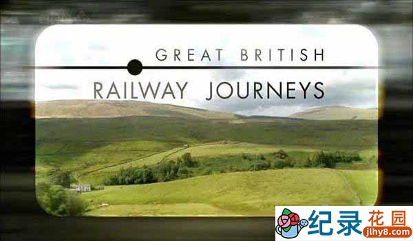 BBC英国旅行纪录片《英国铁路纪行 Great British Railway Journey》全2季 720P/1080i高清纪录片百度云下载插图 BBC英国旅行纪录片《英国铁路纪行 Great British Railway Journey》全2季 720P/1080i高清纪录片百度云下载
