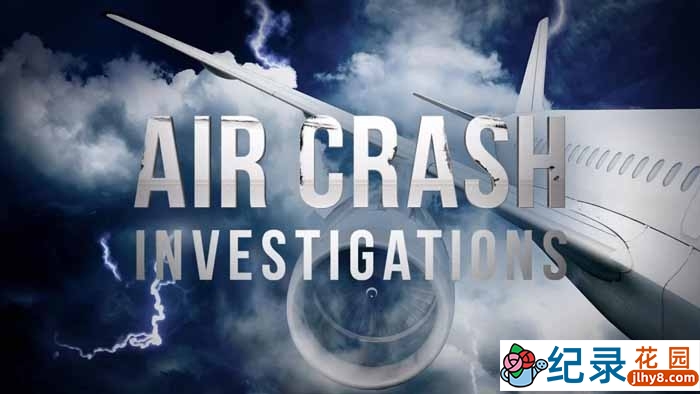 国家地理全球空难纪录片《空中浩劫 Air Crash Investigation》第16季原版无字 720P高清自媒体解说素材百度云盘下载插图 国家地理全球空难纪录片《空中浩劫 Air Crash Investigation》第16季原版无字 720P高清自媒体解说素材百度云盘下载