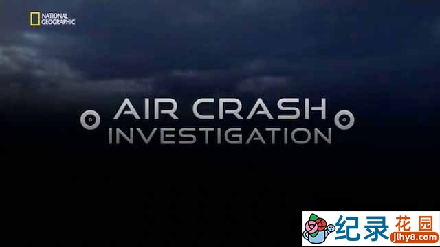 国家地理全球空难纪录片《空中浩劫 Air Crash Investigation》第1-13季内嵌中字版 标清/720P纪录片资源百度云盘下载插图 国家地理全球空难纪录片《空中浩劫 Air Crash Investigation》第1-13季内嵌中字版 标清/720P纪录片资源百度云盘下载