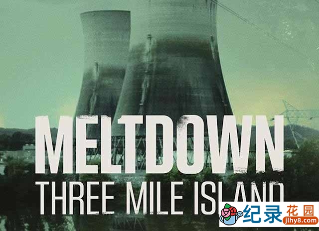 Netflix核事故纪录片《真相见证人:三里岛核泄漏事故 Meltdown: Three Mile Island》全4集中字 1080P纪录片资源百度云盘下载插图 Netflix核事故纪录片《真相见证人:三里岛核泄漏事故 Meltdown: Three Mile Island》全4集中字 1080P纪录片资源百度云盘下载