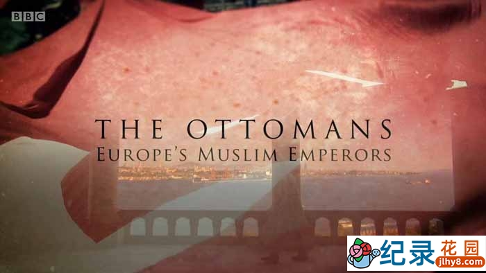 BBC历史文明纪录片《奥斯曼帝国:欧洲的伊斯兰王室 The Ottomans: Europe’s Muslim Emperors》全3集 720P/1080i高清纪录片百度云下载插图 BBC历史文明纪录片《奥斯曼帝国:欧洲的伊斯兰王室 The Ottomans: Europe’s Muslim Emperors》全3集 720P/1080i高清纪录片百度云下载