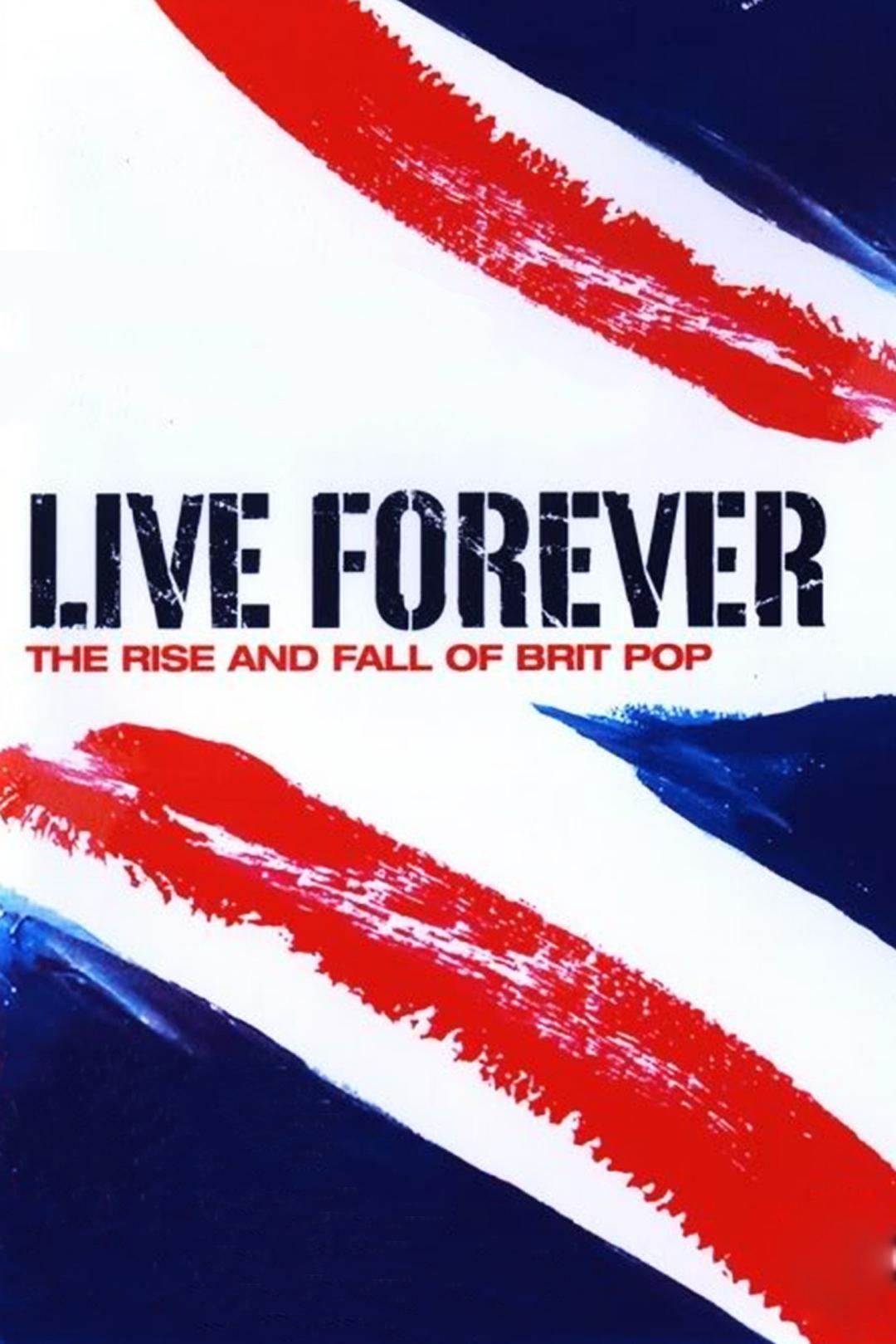 永生不死:英伦摇滚的沉浮 Live Forever: The Rise and Fall of Brit Pop