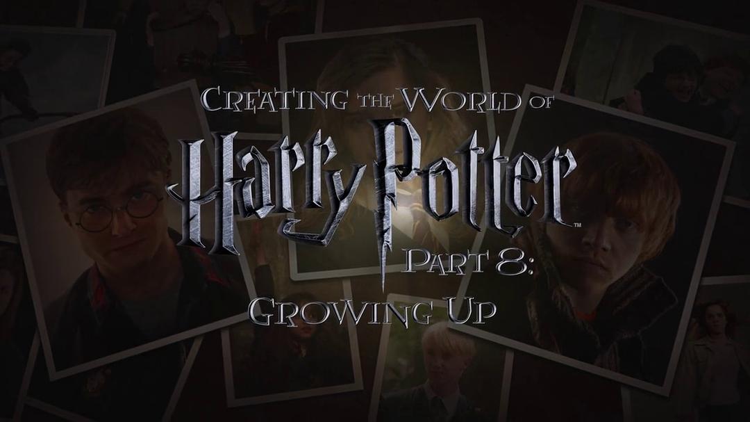 创造哈利·波特的世界:成长 Creating the World of Harry Potter Part 8 Growing up