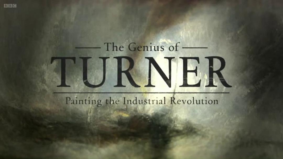 天才透纳:工业革命的描绘者 The Genius of Turner: Painting the Industrial Revolution