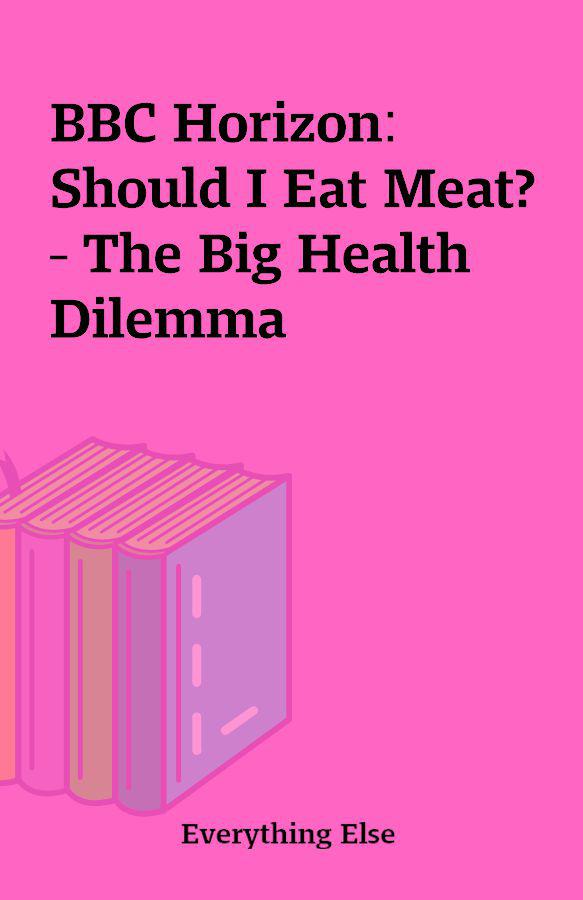 地平线系列:肉食者的困境 Horizon: Should I Eat Meat? The Big Health Dilemma