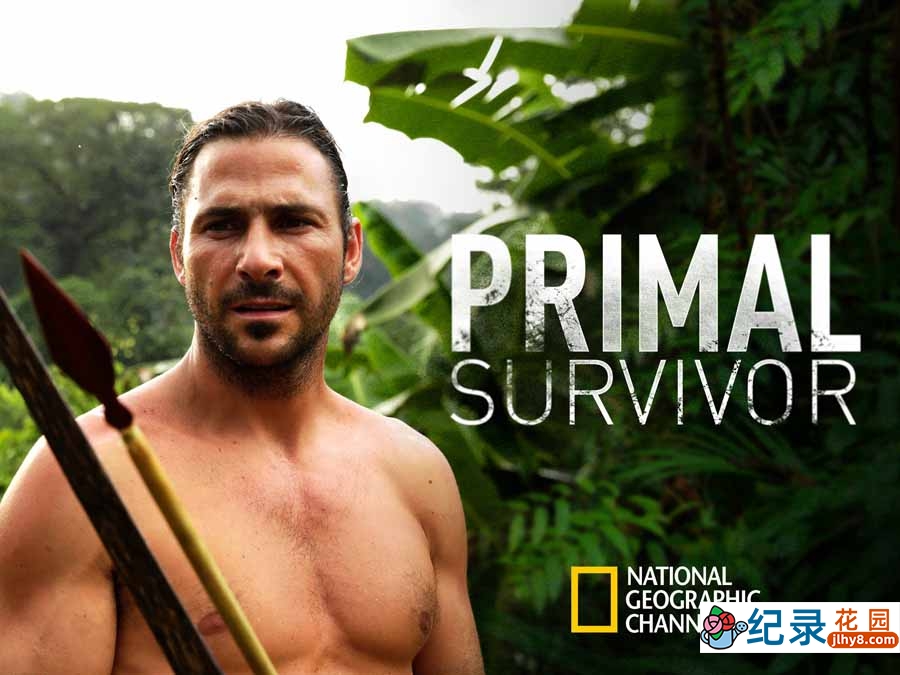 国家地理荒野求生纪录片《原始求生记 Primal Survivor》第2季全6集中字 纪录片解说素材百度云盘下载 1080P/MKV/23.5G
