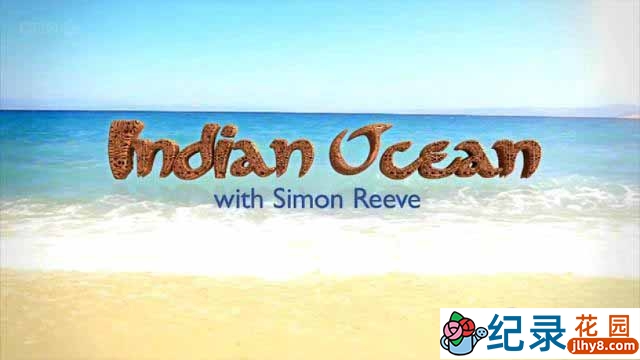 BBC印度洋旅行纪录片《西蒙·里夫畅游印度洋 Indian Ocean with Simon Reeve 2012》全6集 720P/1080i高清纪录片百度云下载