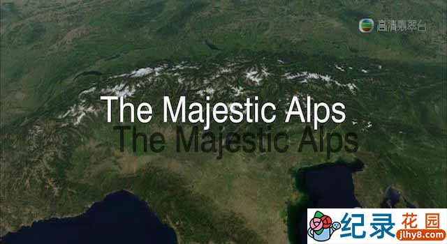 阿尔卑斯山风光纪录片《群山绝色:雄伟的阿尔卑斯山脉 The Majestic Alps》全5集 720P/1080i高清纪录片百度云下载