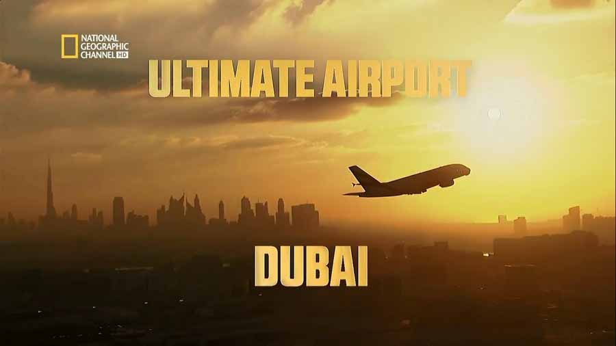 国家地理土豪工程纪录片《迪拜终极机场 Ultimate Airport Dubai》第1季全10集中字 纪录片解说素材百度云盘下载 720P/MKV/14.1G