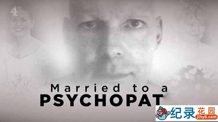犯罪悬疑纪录片《嫁给精神病患者 Married to a Psychopath》全1集原版无字 1080P纪录片资源百度云盘下载