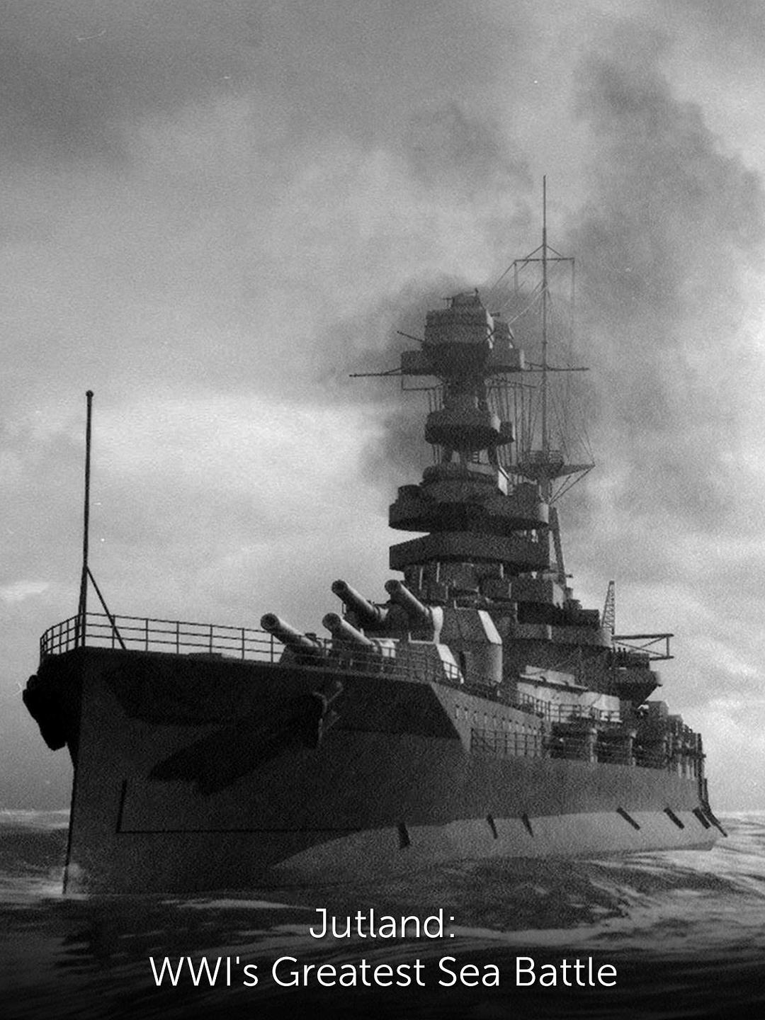日德兰：一战最大的海战 Jutland: WWI&#x27;s Greatest Sea Battle