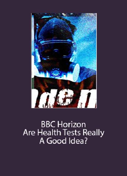 BBC地平线：体检真的好吗？ Horizon &#8211; Are Health Tests Really a Good Idea