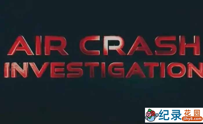国家地理全球空难纪录片《空中浩劫 Air Crash Investigation》第21季中字 1080P高清自媒体解说素材百度云盘下载