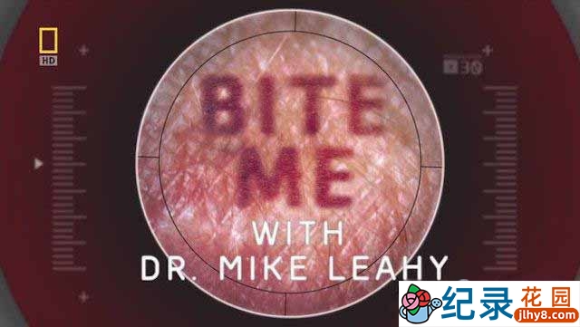 国家地理生命探索纪录片《动物奇兵系列 Bite Me With Dr. Mike Leahy》全7集 720P/1080i高清纪录片百度云下载