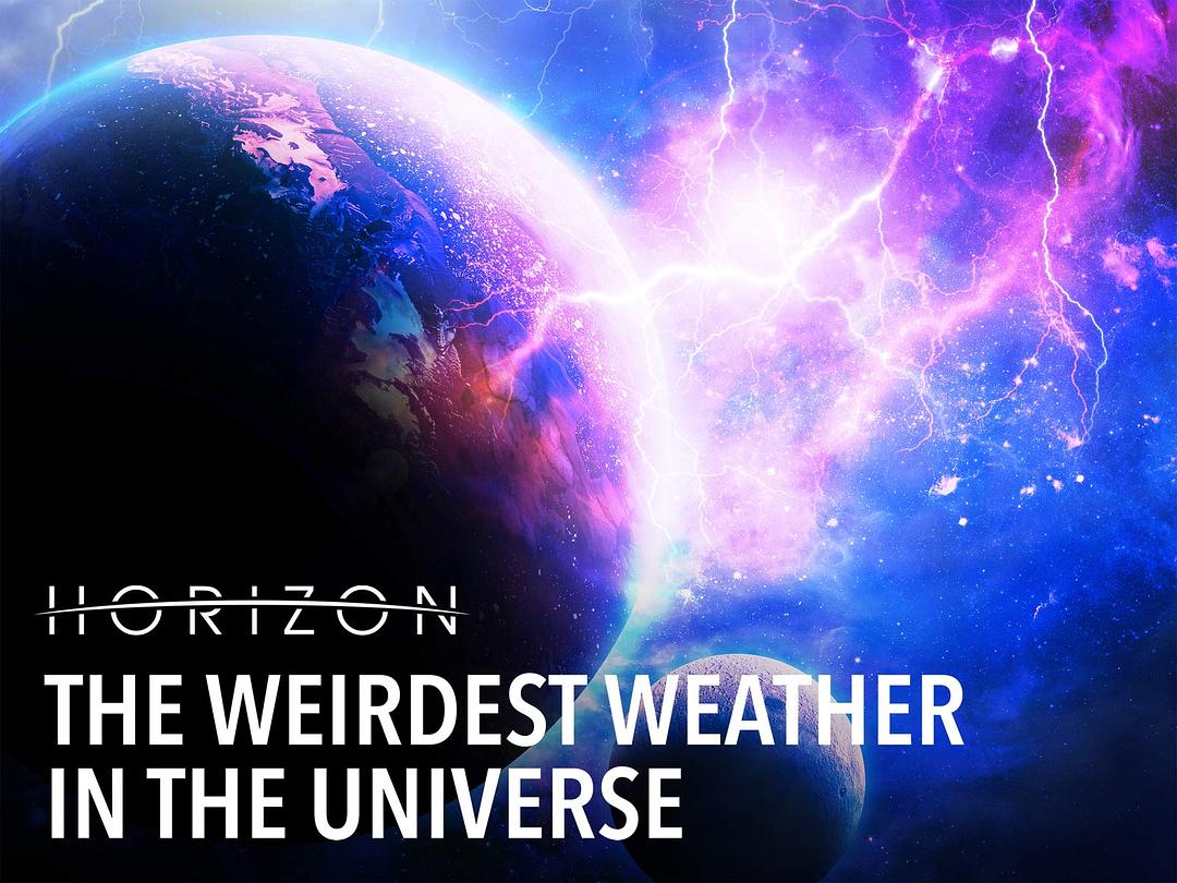 地平线系列：宇宙中最狂野的天气 Horizon: The Wildest Weather in the Universe