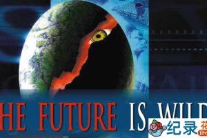 探索频道生命演化纪录片《未来狂想曲 The Future Is Wild》全13集原版无字  标清纪录片百度云
