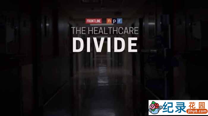 PBS社会现状纪录片《医疗保健鸿沟 The Healthcare Divide》全1集原版无字 1080P纪录片资源百度云盘下载