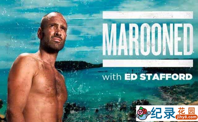 荒野求生纪录片《单挑荒野 Marooned With Ed Stafford》全3季中字 720P/1080i高清纪录片百度云下载