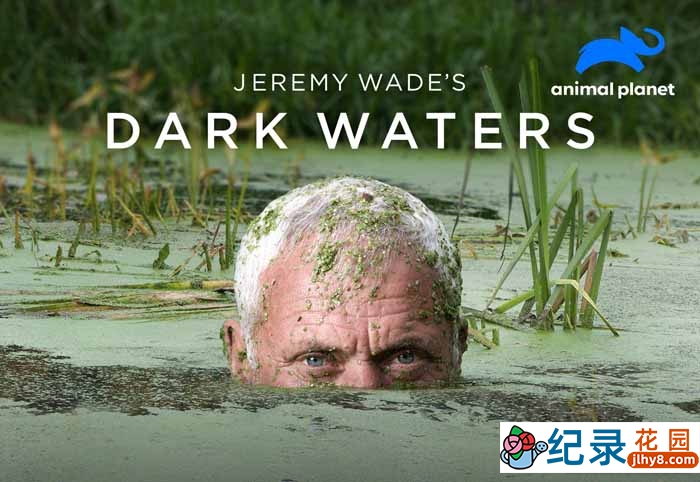 寻找水怪纪录片《杰里米·维德 黑暗水域 Jeremy Wade’s Dark Waters》全8集原版无字 1080P高清纪录片资源百度云盘下载