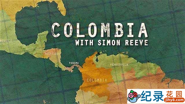 BBC人文旅行纪录片《西蒙·里夫哥伦比亚之旅 Colombia with Simon Reeve》全1集 720P/1080i高清纪录片资源百度云盘下载