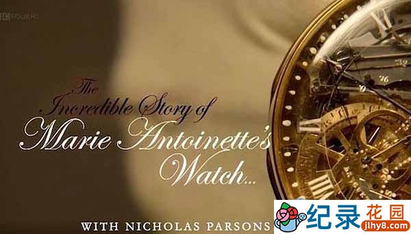 BBC名表收藏纪录片《玛丽·安托瓦内特怀表传奇》全1集原版 720P/1080i高清纪录片资源百度云盘下载