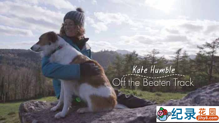 BBC人文旅行纪录片《凯特·汉布尔：人迹罕至之地 Kate Humble：Off the Beaten Track》第1季原版无字 720P纪录片资源百度云盘下载
