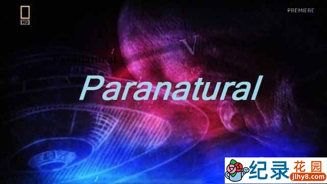 国家地理灵异纪录片《超自然现象 Paranatural》全8集 720P/1080i高清纪录片资源百度云盘下载