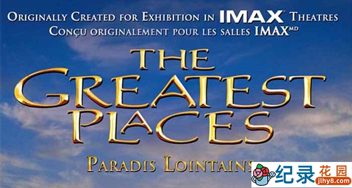 IMAX自然风光纪录片《胜地：地球上最壮观的地方 The Greatest Places 1998》全1集 720P/1080i高清纪录片资源百度云下载