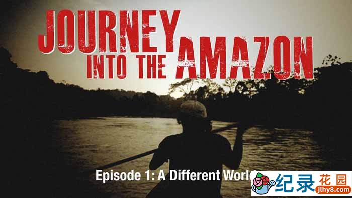 国家地理自然生态纪录片《探索亚马逊 Journey Into Amazonia》全3集 720P/1080i高清纪录片资源百度云盘下载