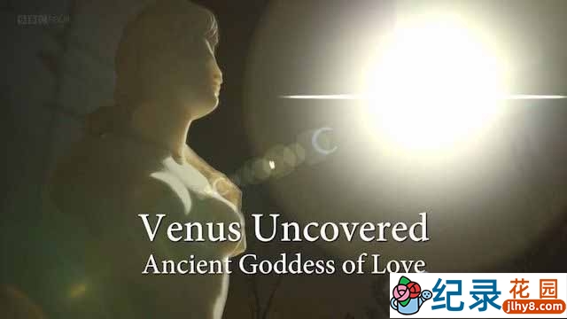 BBC神话纪录片《揭秘维纳斯：古代爱神 Venus Uncovered: Ancient Goddess of Love》全1集中字 720P/1080i高清纪录片资源百度云盘下载
