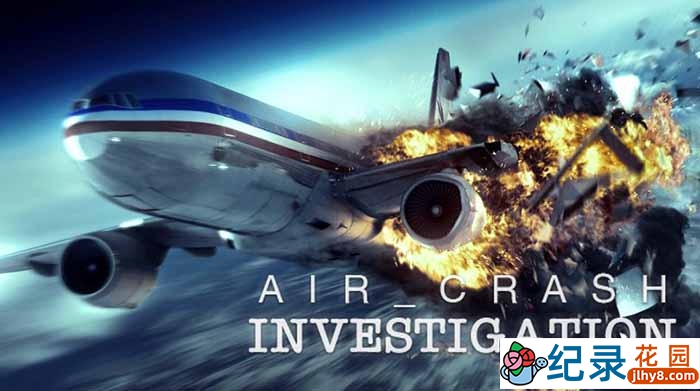 国家地理全球空难纪录片《空中浩劫 Air Crash Investigation》第20季中字 1080P高清自媒体解说素材百度云盘下载