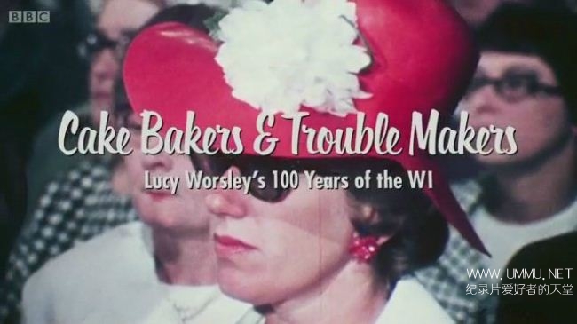 百年妇女协会 Cake Bakers and Trouble Makers Lucy Worsley's 100 Years of the WI 2015