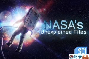 探索频道宇宙探索纪录片《NASA秘密档案 NASA’s Unexplained Files》第6季全8集中字 纪录片解说素材百度云盘下载 1080/MP4/24.3G