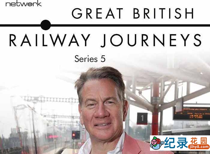 旅行纪录片《英国铁路纪行  Great British Railway Journeys》第5季 720P/1080i高清纪录片资源百度云盘下载