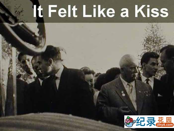社会历史纪录片《宛若亲吻 It Felt Like a Kiss》全1集中字 标清纪录片资源百度云盘下载