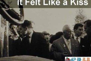 社会历史纪录片《宛若亲吻 It Felt Like a Kiss》全1集中字 标清纪录片资源百度云盘下载