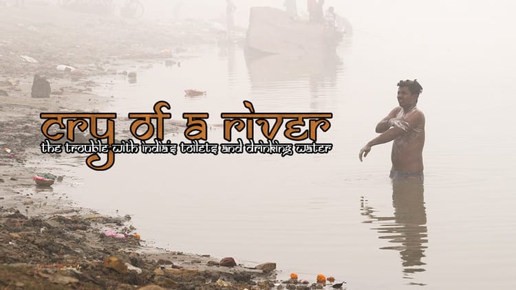 恒河的悲鸣 Cry of a River: The Trouble with India's Toilets and Drinking Water