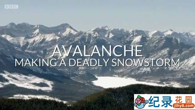 BBC自然灾害纪录片《雪崩：引发致命暴风雪 Avalanche: Making a Deadly Snowstorm》全1集中字 720P/1080i高清纪录片资源百度云盘下载