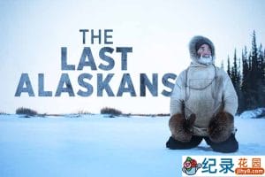 荒野生存纪录片《最后的阿拉斯加 The Last Alaskans》第1季 720P/1080i高清纪录片资源百度云盘下载