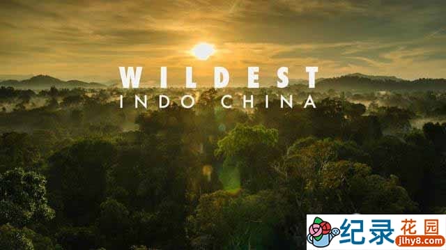 探索频道自然生态纪录片《中南半岛野生大地 Wildest Indochina》全5集 720P/1080i高清纪录片资源百度云盘下载