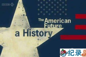 BBC历史纪录片《美国的未来 The American Future: A History》全4集 720P/1080i高清纪录片百度云下载