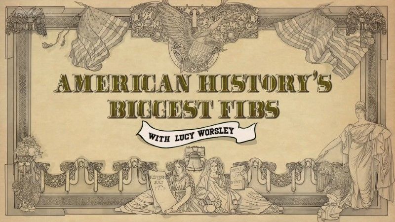 美国历史上的弥天大谎 American History's Biggest Fibs with Lucy Worsley