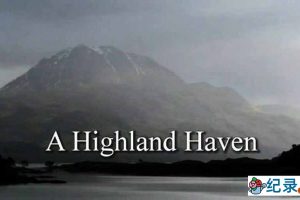 BBC自然生态纪录片《自然世界：苏格兰高地栖息地 Natural World: A Highland Haven》全1集中字 纪录片资源百度云盘下载 720P/MP4/1.8G