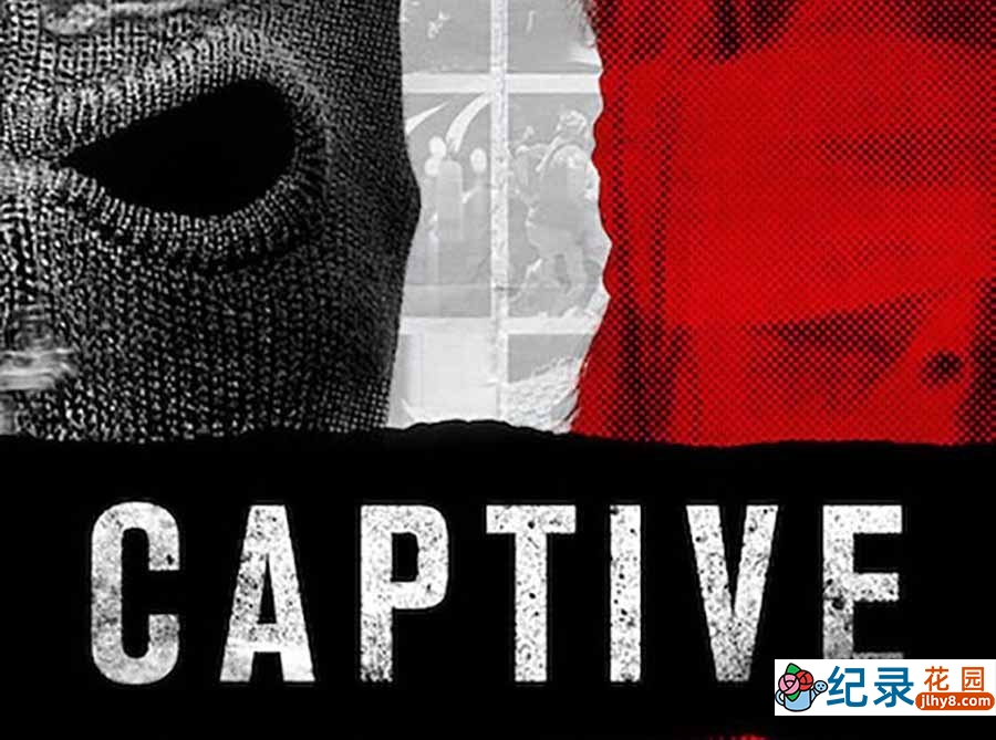 Netflix人质危机纪录片《俘 Captive》全8集中字 纪录片资源百度云盘下载 1080P/MP4/15.1G