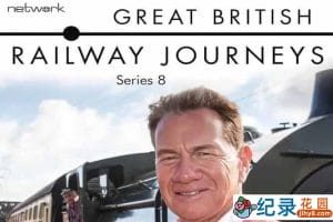 旅行纪录片《英国铁路纪行  Great British Railway Journeys》第8季 720P/1080i高清纪录片资源百度云盘下载