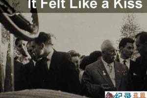 社会历史纪录片《宛若亲吻 It Felt Like a Kiss》全1集中字 标清纪录片资源百度云盘下载