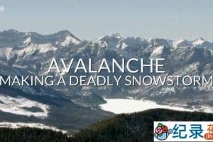 BBC自然灾害纪录片《雪崩：引发致命暴风雪 Avalanche: Making a Deadly Snowstorm》全1集中字 720P/1080i高清纪录片资源百度云盘下载