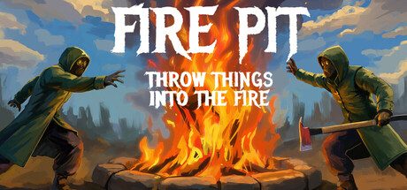 [PC]火坑：把东西扔进火里/Fire Pit: Throw Things Into The Fire